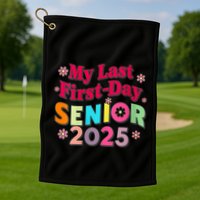 My Last First Day Senior 2025 Back To School Golf Towel