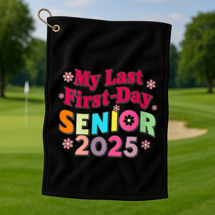 My Last First Day Senior 2025 Back To School Golf Towel
