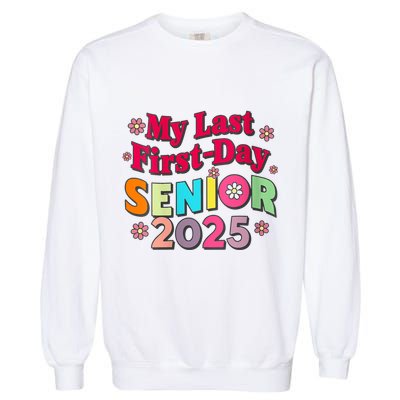 My Last First Day Senior 2025 Back To School Garment-Dyed Sweatshirt