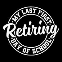 My Last First Day Of School Retiring Teacher Retirement Cooling Performance Crew T-Shirt
