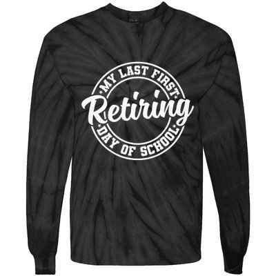My Last First Day Of School Retiring Teacher Retirement Tie-Dye Long Sleeve Shirt