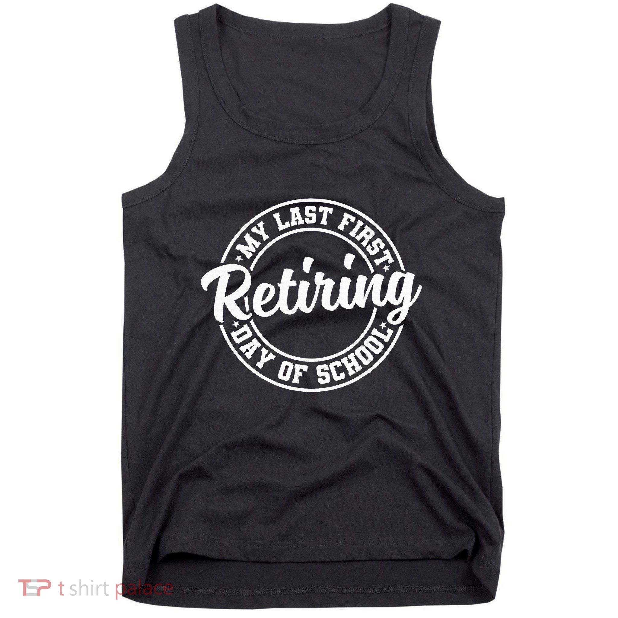 My Last First Day Of School Retiring Teacher Retirement Tank Top