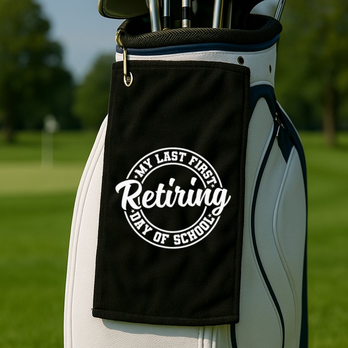 My Last First Day Of School Retiring Teacher Retirement Golf Towel