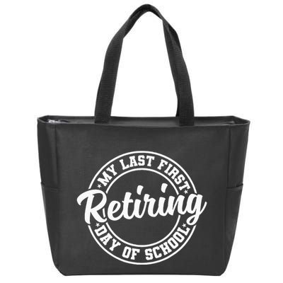 My Last First Day Of School Retiring Teacher Retirement Zip Tote Bag