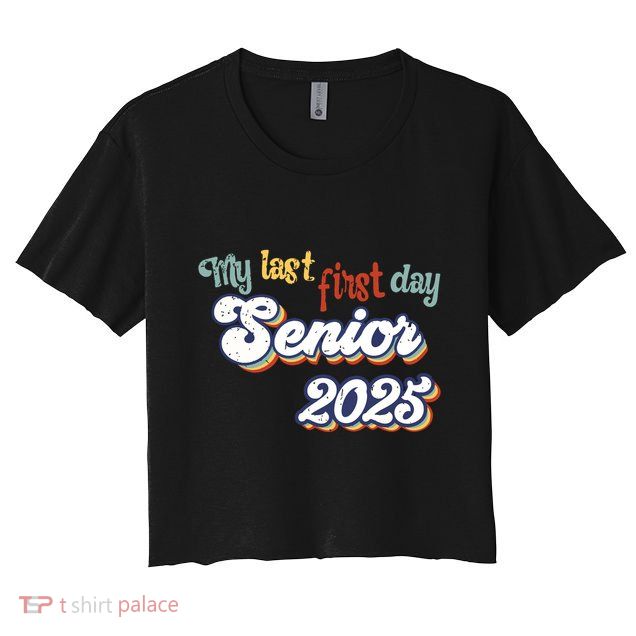My Last First Day Senior 2025 Back To School Vintage Cool Crop Top
