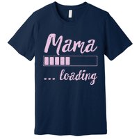 Mama Loading Future Mom Funny New Mommy Mother Soon To Be Premium T-Shirt