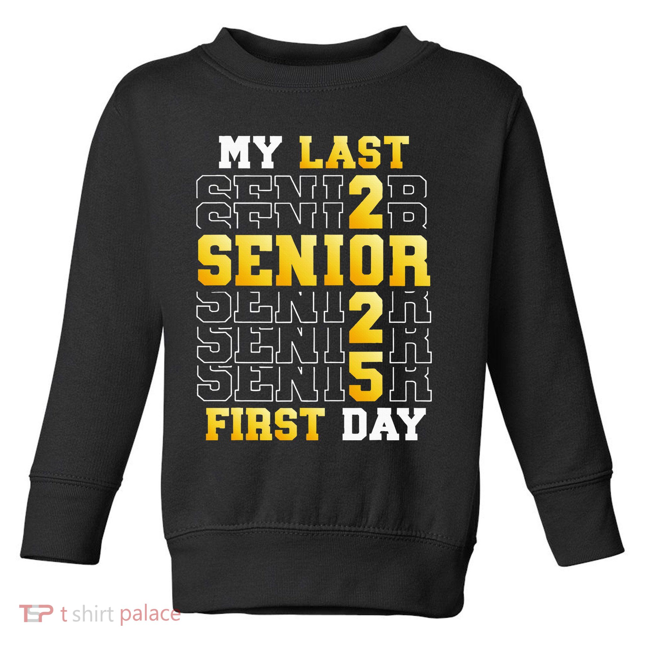 My Last First Day Senior 2025 Back To School Class Of 2025 Toddler Sweatshirt