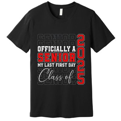 My Last First Day Senior 2025 Back To School Class Of 2025 Premium T-Shirt
