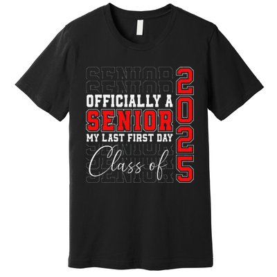 My Last First Day Senior 2025 Back To School Class Of 2025 Premium T-Shirt