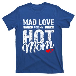 Mad Love For My Mom Gift I Heart My Mother I Love Hot Moms Gift T-Shirt