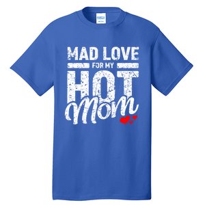 Mad Love For My Mom Gift I Heart My Mother I Love Hot Moms Gift Tall T-Shirt