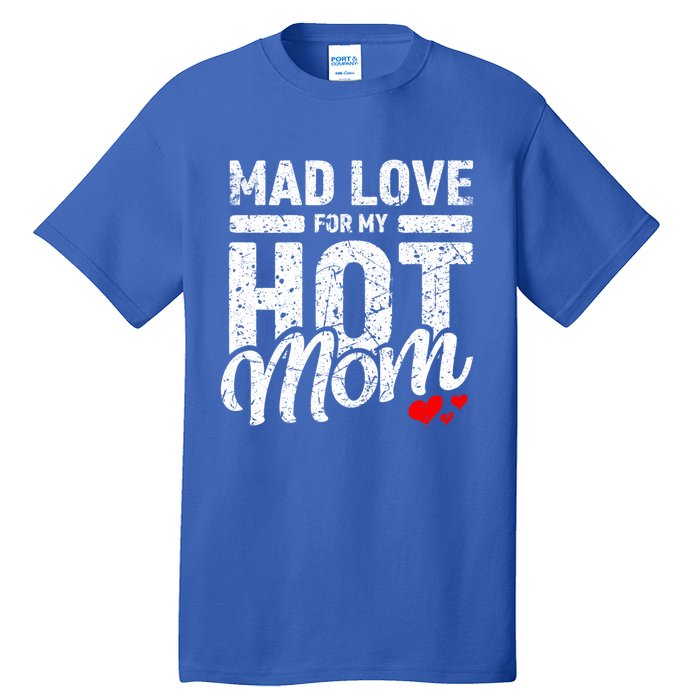 Mad Love For My Mom Gift I Heart My Mother I Love Hot Moms Gift Tall T-Shirt