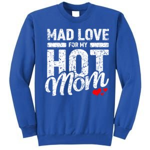 Mad Love For My Mom Gift I Heart My Mother I Love Hot Moms Gift Tall Sweatshirt