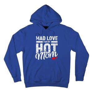 Mad Love For My Mom Gift I Heart My Mother I Love Hot Moms Gift Tall Hoodie