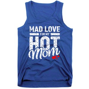 Mad Love For My Mom Gift I Heart My Mother I Love Hot Moms Gift Tank Top