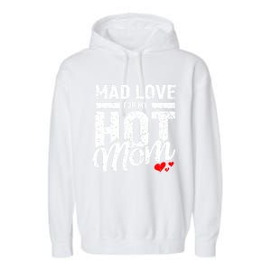 Mad Love For My Mom Gift I Heart My Mother I Love Hot Moms Gift Garment-Dyed Fleece Hoodie