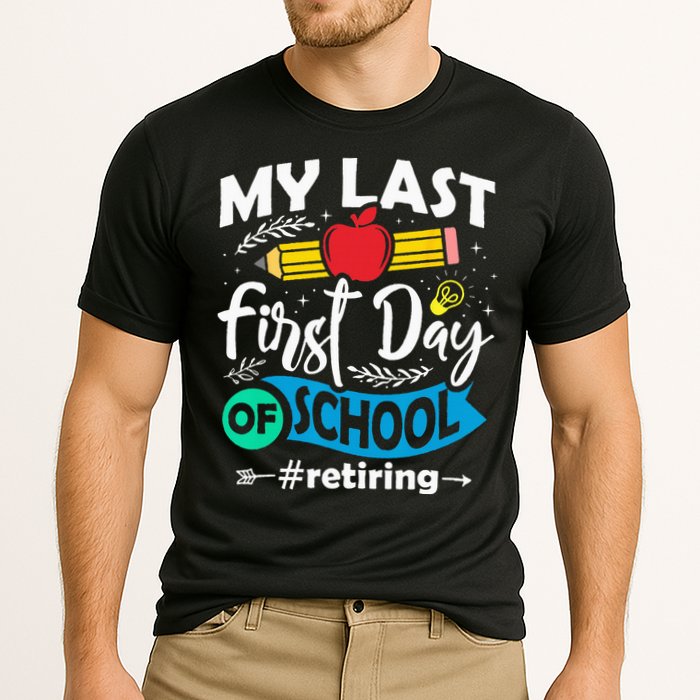 My Last First Day Of School Retiring Teacher Retirement Cooling Performance Crew T-Shirt