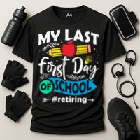 My Last First Day Of School Retiring Teacher Retirement Cooling Performance Crew T-Shirt
