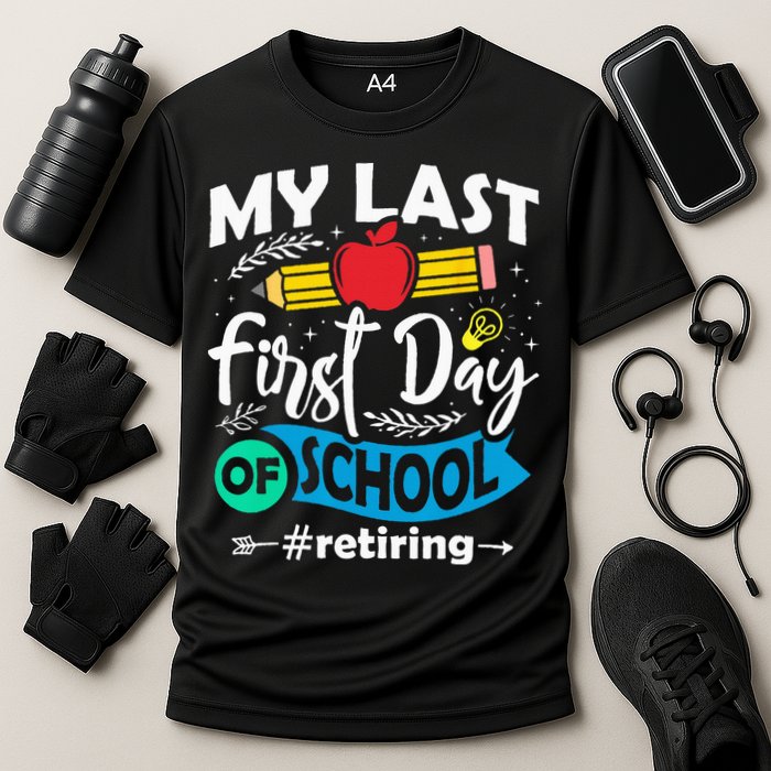 My Last First Day Of School Retiring Teacher Retirement Cooling Performance Crew T-Shirt