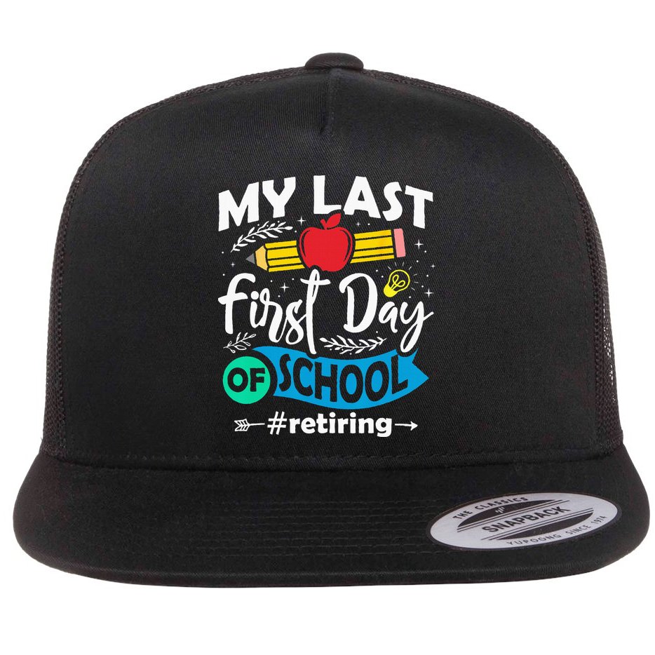 My Last First Day Of School Retiring Teacher Retirement Flat Bill Trucker Hat