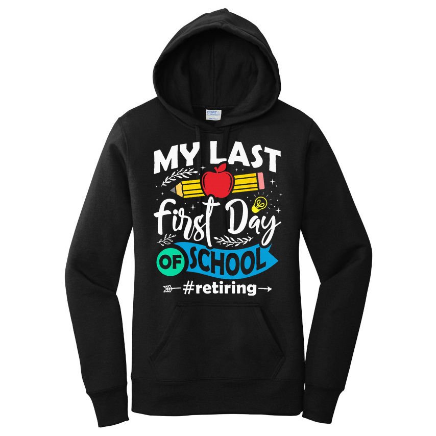 My Last First Day Of School Retiring Teacher Retirement Women's Pullover Hoodie