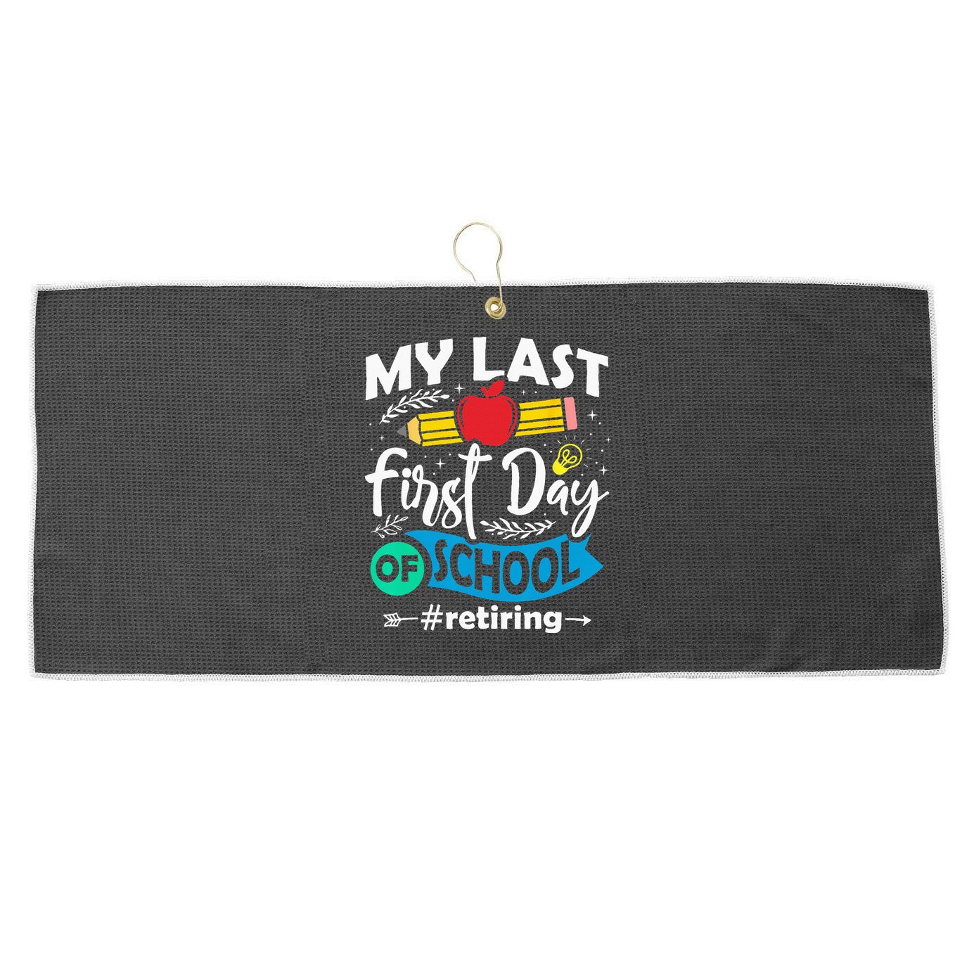 My Last First Day Of School Retiring Teacher Retirement Large Microfiber Waffle Golf Towel