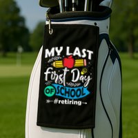 My Last First Day Of School Retiring Teacher Retirement Golf Towel