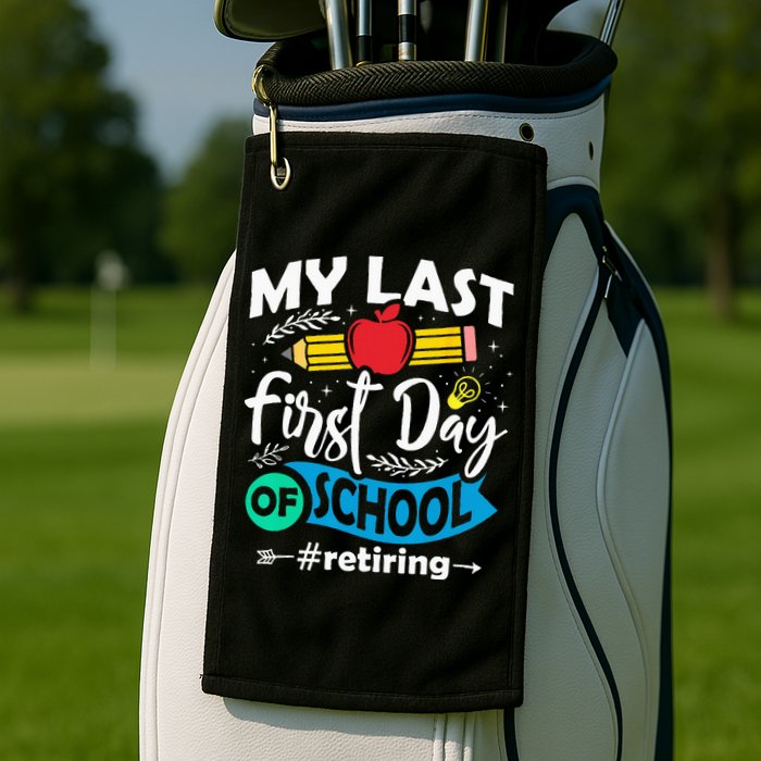 My Last First Day Of School Retiring Teacher Retirement Golf Towel