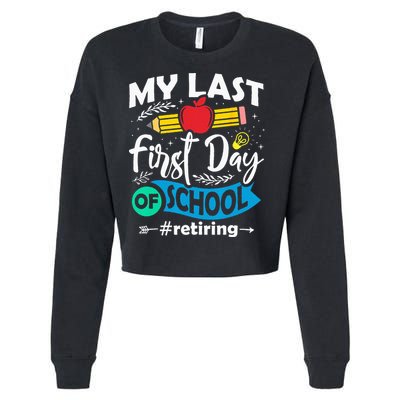 My Last First Day Of School Retiring Teacher Retirement Cropped Pullover Crew