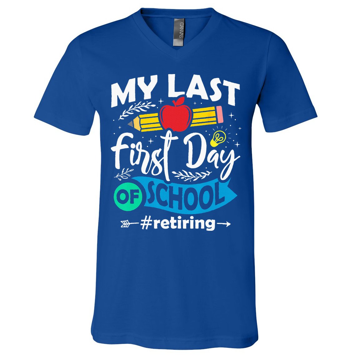 My Last First Day Of School Retiring Teacher Retirement V-Neck T-Shirt