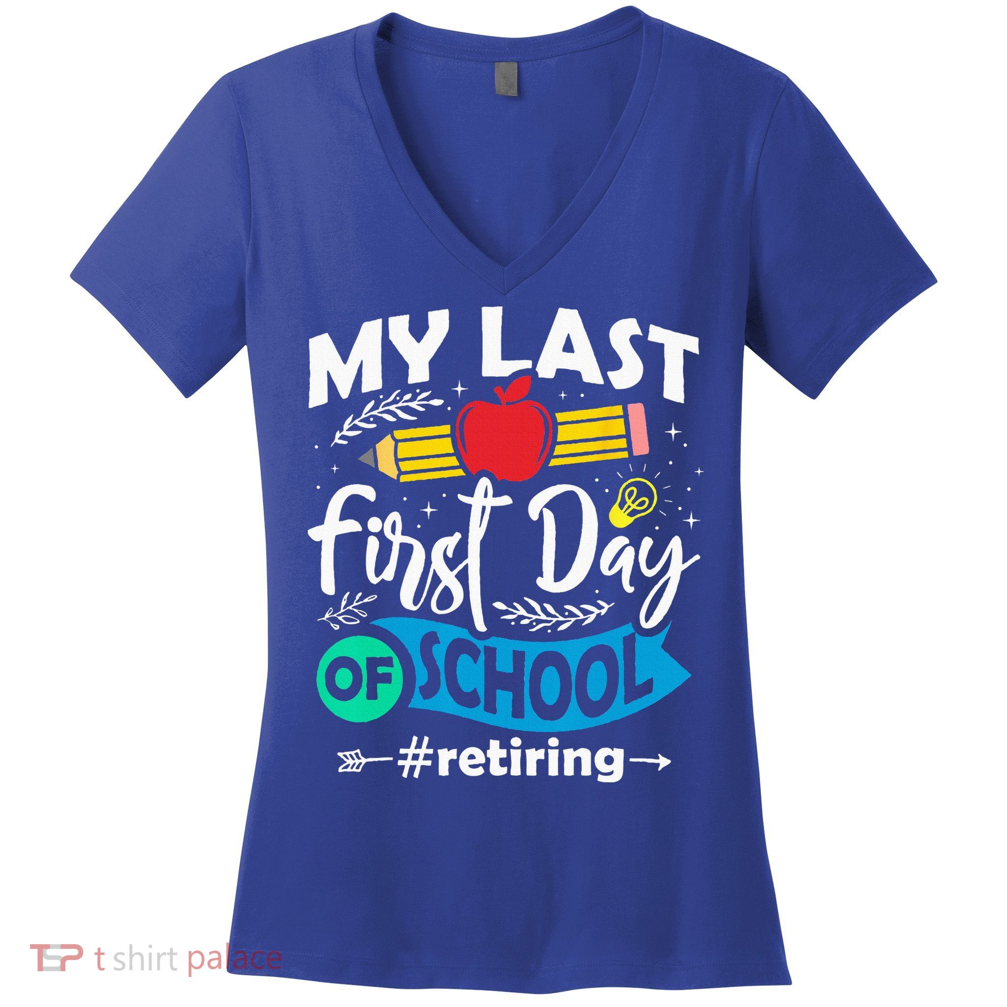 My Last First Day Of School Retiring Teacher Retirement Women's V-Neck T-Shirt