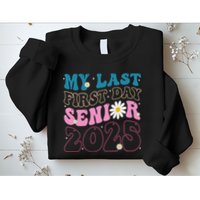 My Last First Day Senior 2025 Daisy Back To School Sweatshirt