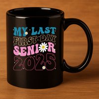 My Last First Day Senior 2025 Daisy Back To School 11oz C Handle Ceramic Mug