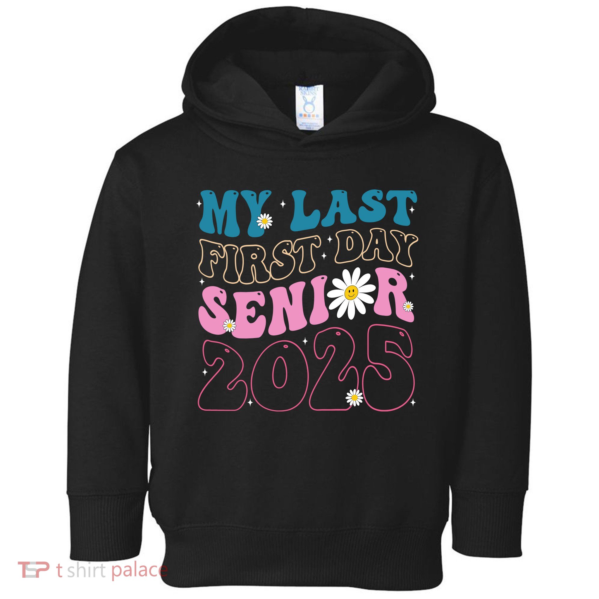 My Last First Day Senior 2025 Daisy Back To School Toddler Hoodie