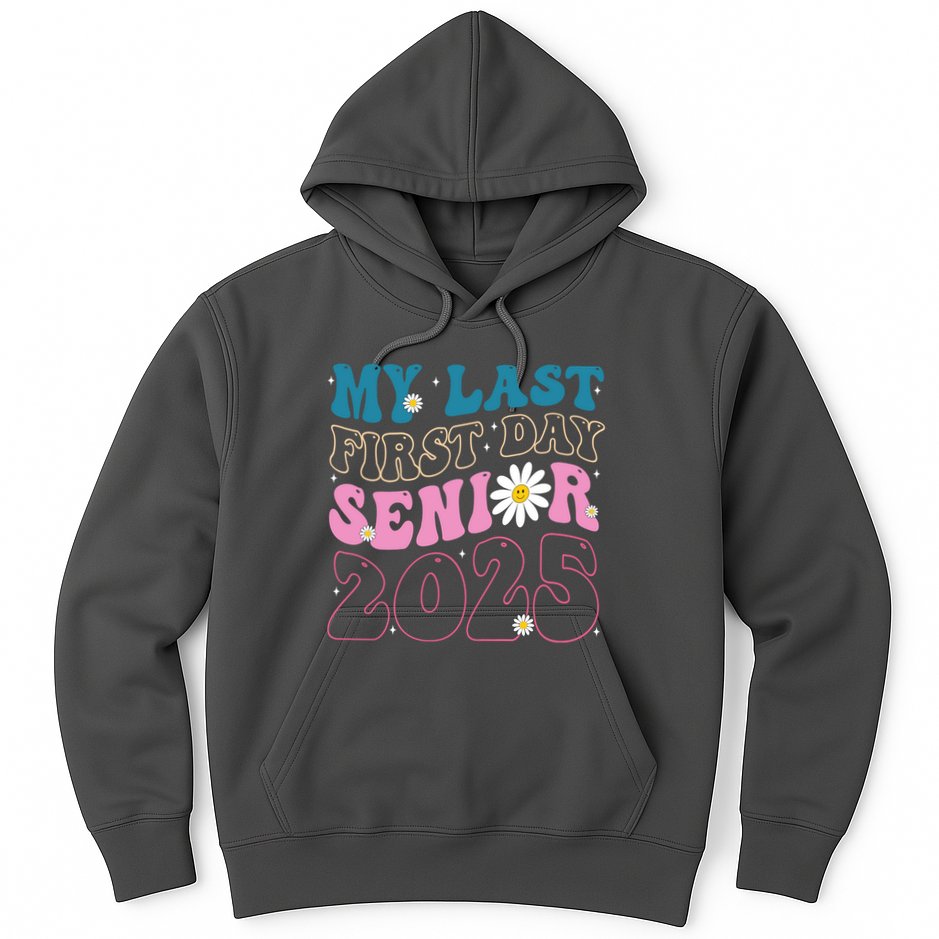 My Last First Day Senior 2025 Daisy Back To School Hoodie
