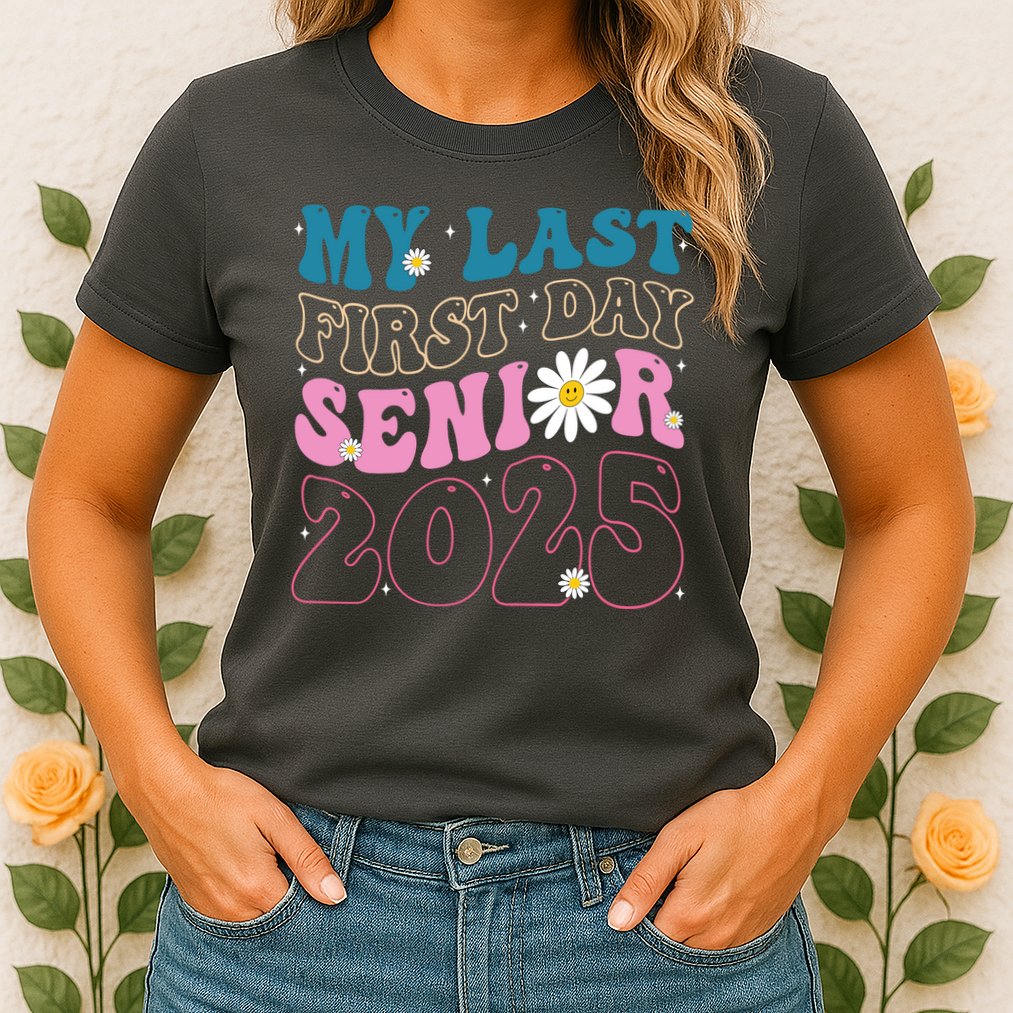 My Last First Day Senior 2025 Daisy Back To School Womens T-Shirt