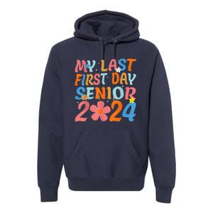 My Last First Day Senior Back to School 2024 Class Of 2024 Premium Hoodie