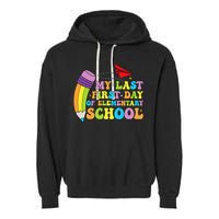 My Last First Day Of Elementary School Back To School Garment-Dyed Fleece Hoodie