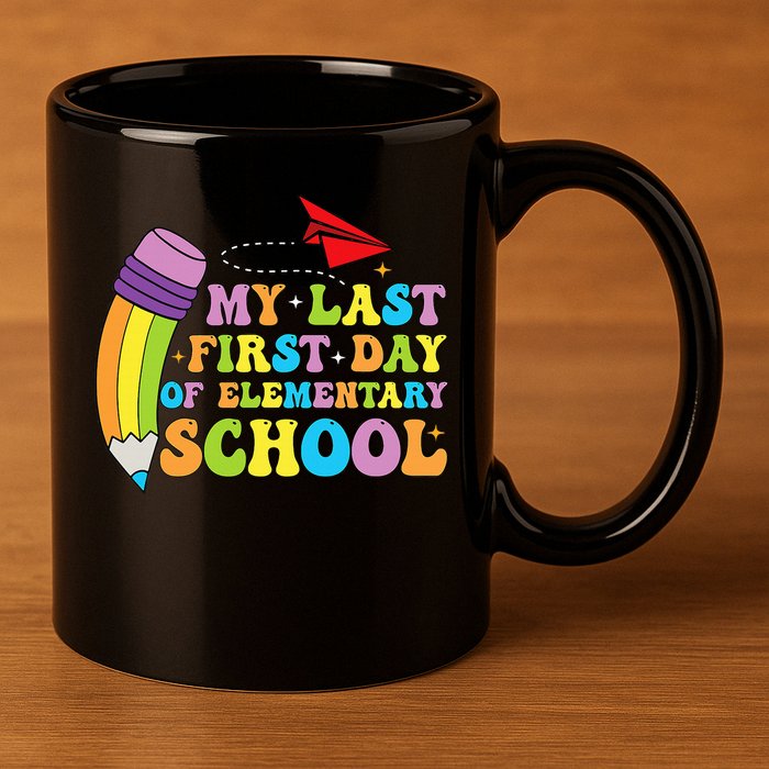 My Last First Day Of Elementary School Back To School 11oz C Handle Ceramic Mug