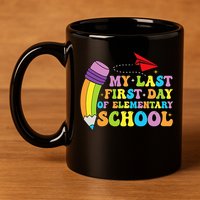 My Last First Day Of Elementary School Back To School 11oz C Handle Ceramic Mug