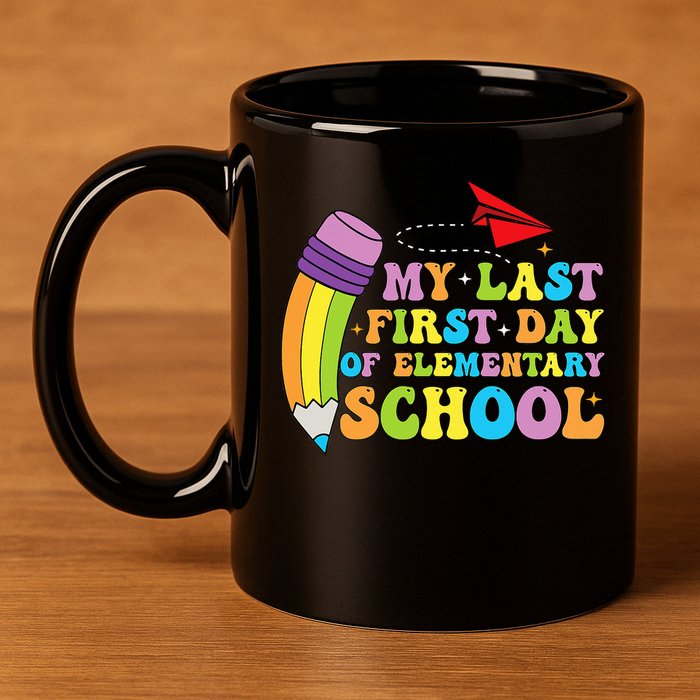 My Last First Day Of Elementary School Back To School 11oz C Handle Ceramic Mug