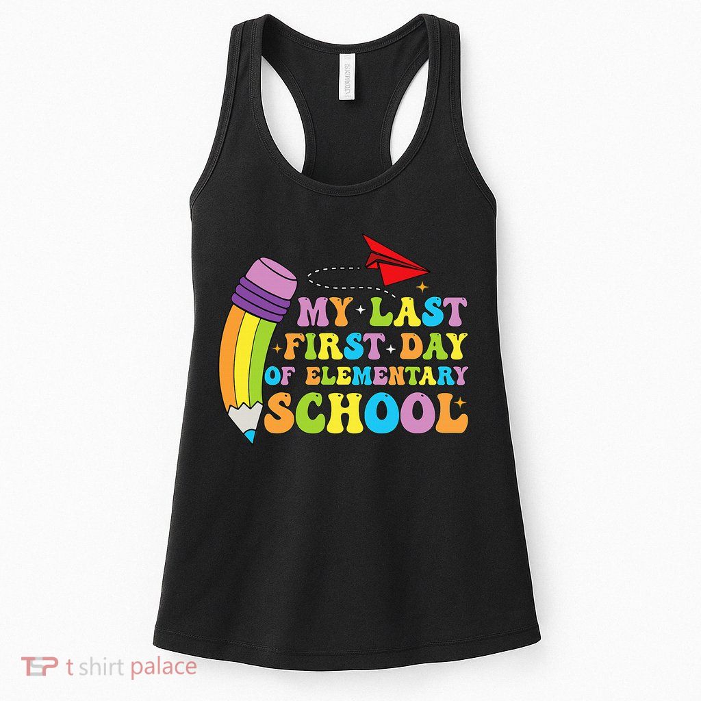 My Last First Day Of Elementary School Back To School Womens Tank Top