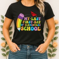 My Last First Day Of Elementary School Back To School Womens T-Shirt