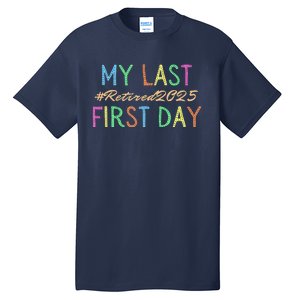 My Last First Day Of School Retired Teacher 2025 Retirement Tall T-Shirt