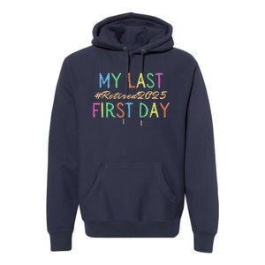 My Last First Day Of School Retired Teacher 2025 Retirement Premium Hoodie