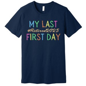 My Last First Day Of School Retired Teacher 2025 Retirement Premium T-Shirt