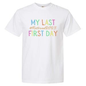 My Last First Day Of School Retired Teacher 2025 Retirement Garment-Dyed Heavyweight T-Shirt