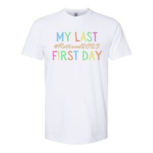 My Last First Day Of School Retired Teacher 2025 Retirement Softstyle CVC T-Shirt