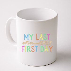 My Last First Day Of School Retired Teacher 2025 Retirement Coffee Mug