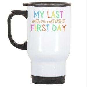 My Last First Day Of School Retired Teacher 2025 Retirement Stainless Steel Travel Mug